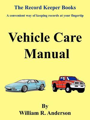 Vehicle Care Manual by William R. Anderson