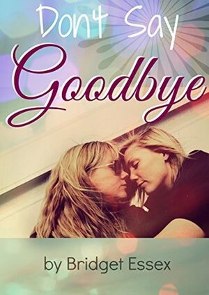 Don't Say Goodbye by Bridget Essex
