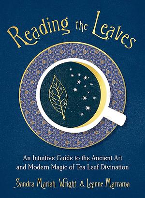 Reading the Tea Leaves by Sandra Mariah Wright, Leanne Marrama