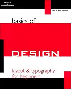 Basics of Design: Layout and Typography for Beginners by Lisa Graham