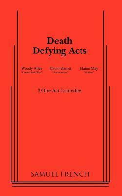 Death Defying Acts by David Mamet, Woody Allen, Elaine May