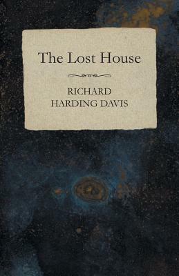 The Lost House by Richard Harding Davis