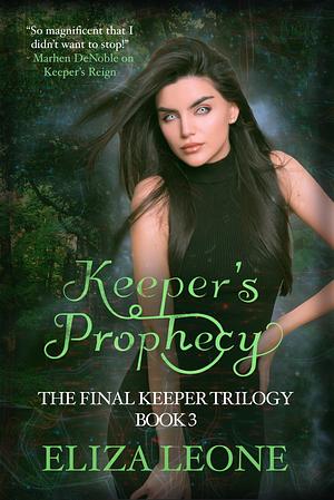 Keeper's Prophecy: The Final Keeper Trilogy by Eliza Leone, Eliza Leone