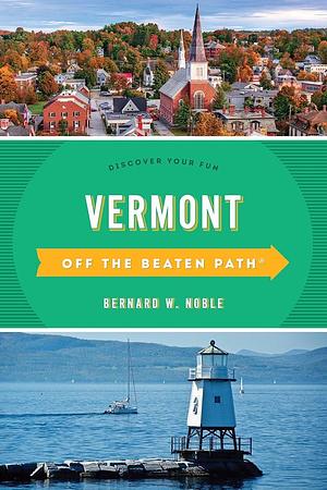 Vermont Off the Beaten Path®: Discover Your Fun by Stillman Rogers, Bernard W. Noble, Barbara Rogers