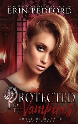 Protected by the Vampires by Erin Bedford