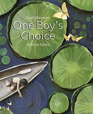 One Boy's Choice: A Tale of the Amazon by Anika Siems, Sueli Menezes
