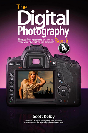 The Digital Photography Book, Part 4 by Scott Kelby