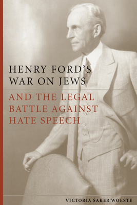 Henry Ford's War on Jews and the Legal Battle Against Hate Speech by Victoria Saker Woeste