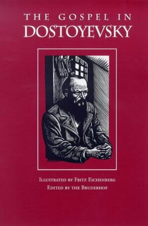 The Gospel in Dostoyevsky: Selections from His Works by Constance Garnett, Fritz Eichenberg, Andrew R. MacAndrew, Bruderhof