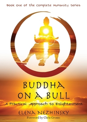 Buddha on a Bull: A Practical Approach to Enlightenment by Elena Nezhinsky