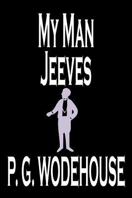 My Man Jeeves by P. G. Wodehouse, Fiction, Literary, Humorous by P.G. Wodehouse
