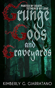 Grunge Gods and Graveyards by Kimberly G. Giarratano