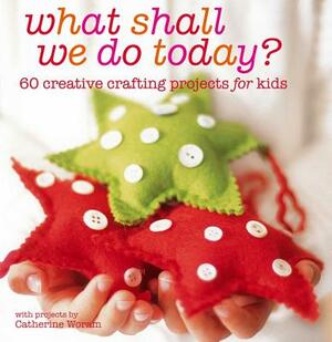 What Shall We Do Today? by Catherine Woram