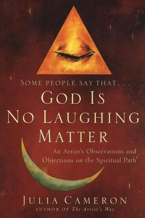 God is No Laughing Matter by Julia Cameron