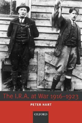 The I.R.A. at War 1916-1923 by Peter Hart