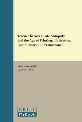 Terence Between Late Antiquity and the Age of Printing: Illustration, Commentary and Performance by 