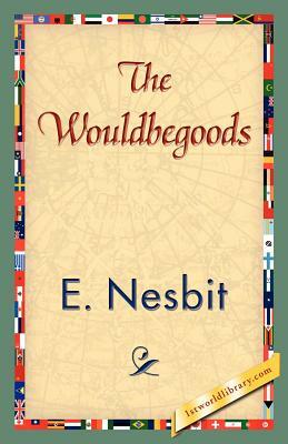 The Wouldbegoods by E. Nesbit, E. Nesbit