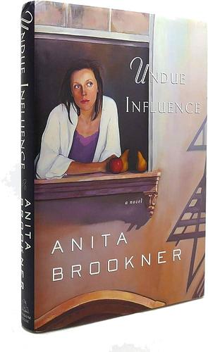 Undue Influence: A Novel by Anita Brookner, Anita Brookner