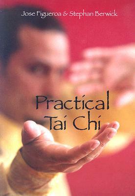 Practical Tai Chi by Jose Figueroa, Stephan Berwick