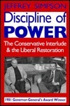 Discipline of Power: The Conservative Interlude and the Liberal Restoration by Jeffrey Simpson