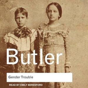 Gender Trouble: Feminism and the Subversion of Identity by Judith Butler
