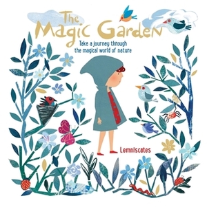 The Magic Garden: The marvels of nature, sweetly illustrated and explained by Lemniscates