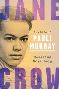 Jane Crow: The Life of Pauli Murray by Rosalind Rosenberg