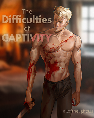 The Difficulties of Captivity by allofthelights11