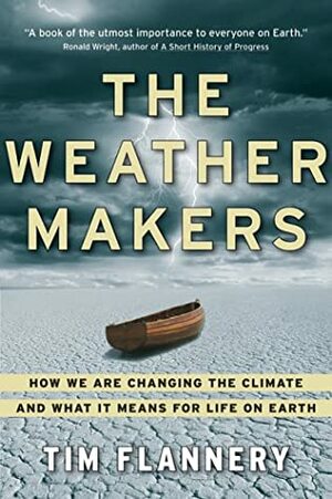 The Weather Makers: How We Are Changing the Climate and What It Means for Life on Earth by Tim Flannery