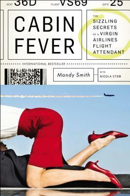 Cabin Fever: The Sizzling Secrets of a Virgin Airlines Flight Attendant by Mandy Smith, Nicola Stow