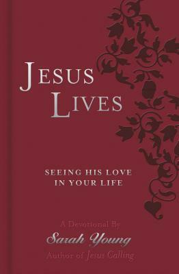 Jesus Lives: Seeing His Love in Your Life by Sarah Young