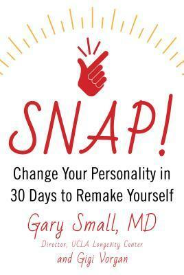 Snap: Change Your Personality in 30 Days to Begin a Better Life by Gigi Vorgan, Gary Small