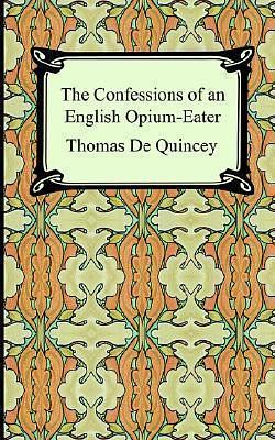 The Confessions of an English Opium-eater by Thomas De Quincey, Thomas De Quincey