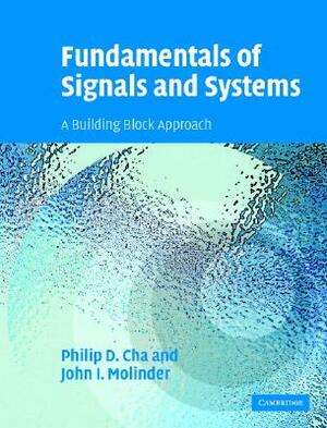 Fundamentals of Signals and Systems: A Building Block Approach [With CDROM] by Philip D. Cha, John I. Molinder