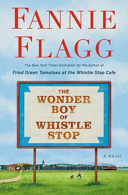 The Wonder Boy of Whistle Stop by Fannie Flagg