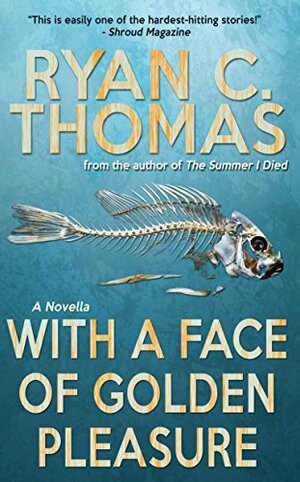 With a Face of Golden Pleasure by Ryan C. Thomas