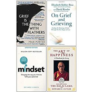 Grief is the Thing with Feathers, On Grief and Grieving, Mindset Carol Dweck, The Art of Happiness 10th Anniversary Edition 4 Books Collection Set by Elisabeth Kübler-Ross, Max Porter, David Kessler, Howard C. Cutler, Dalai Lama XIV, Carol Dweck