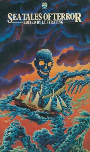 Sea Tales of Terror by Tom Hopkinson, James Hanley, L. Ron Hubbard, J.J. Strating, Arthur Conan Doyle, Hammond Innes, R. Chetwynd-Hayes, Willhelm Hauff, Edgar Allan Poe, Vicente Blasco Ibáñez, August Derleth, H.P. Lovecraft, Claire D. Pollexfen, José María Gironella, Bill Adams, Elinor Mordaunt