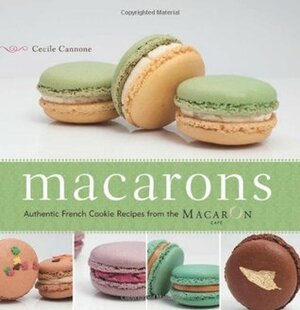 Macarons: Authentic French Cookie Recipes from the Macaron Cafe by Cecile Cannone, Ulysses Press
