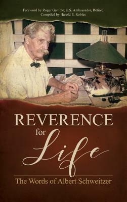 Reverence for Life: The Words of Albert Schweitzer by Albert Schweitzer