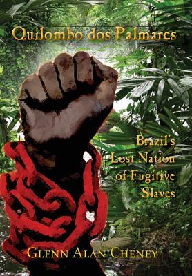 Quilombo dos Palmares: Brazil's Lost Nation of Fugitive Slaves by Glenn Alan Cheney