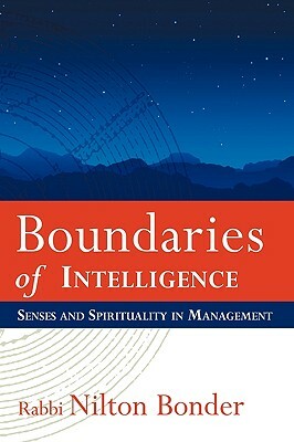 Boundaries of Intelligence: Senses and Spirituality in Management by Bonder Nilton Bonder, Nilton Bonder