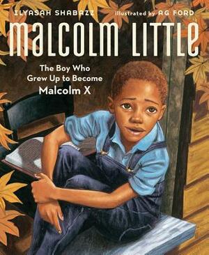 Malcolm Little: The Boy Who Grew Up to Become Malcolm X by Ilyasah Shabazz