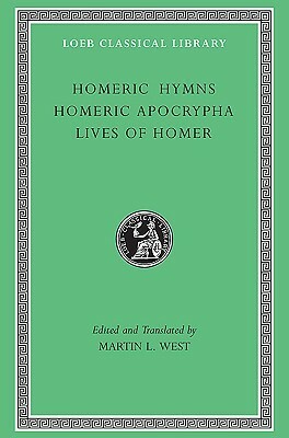 Homeric Hymns. Homeric Apocrypha. Lives of Homer by Homer, M.L. West