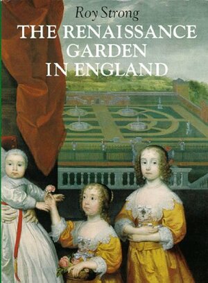 The Renaissance Garden in England by Roy Strong