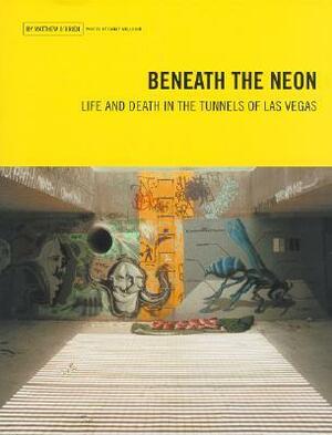 Beneath the Neon: Life and Death in the Tunnels of Las Vegas by Matthew O'Brien