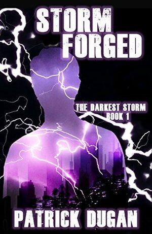 Storm Forged (The Darkest Storm #1) by Patrick Dugan