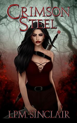 Crimson Steel by L.P.M. Sinclair