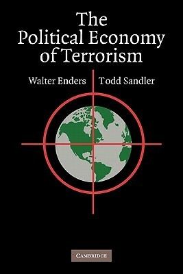 The Political Economy of Terrorism by Walter Enders, Todd Sandler