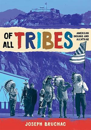 Of All Tribes American Indians and Alcatraz by Joseph Bruchac